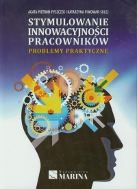 Stymulowanie innowacyjności pracowników Problemy praktyczne - Agata Pietroń-Pyszczek, Katarzyna Piwowar-Sulej | mała okładka