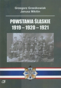 Powstania Śląskie 1919-1920-1921 - Grzegorz Grześkowiak, Mikitin Janusz | mała okładka