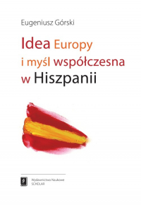Idea Europy i myśl współczesna Hiszpanii - Eugeniusz Górski | mała okładka