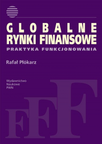 Globalne rynki finansowe Praktyka funkcjonowania - Płókarz Rafał | mała okładka