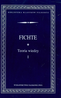 Teoria wiedzy Wybór pism Tom 1 - Fichte Johann Gottlieb | mała okładka