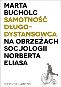 Samotność długodystansowca Na obrzeżach socjologii Norberta Eliasa - Marta Bucholc | mała okładka