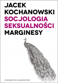 Socjologia seksualności Marginesy - Jacek Kochanowski | mała okładka
