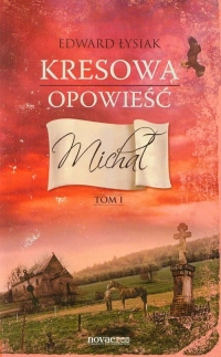 Kresowa opowieść Tom 1 Michał - Edward Łysiak | mała okładka