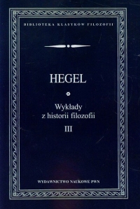Wykłady z historii filozofii Tom 3 - Hegel Georg Wilhelm Friedrich | mała okładka