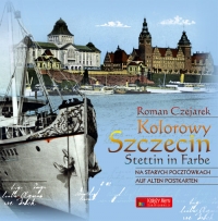 Kolorowy Szczecin na starych pocztówkach Stettin in Farbe auf alten Postkarten - Roman Czejarek | mała okładka