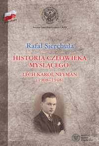 Historia człowieka myślącego Lech Karol Neyman (1908-1948) Biografia polityczna - Sierchuła Rafał | mała okładka