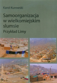 Samoorganizacja w wielkomiejskim slumsie Przykład Limy - Karol Kurowski | mała okładka
