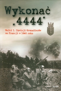 Wykonać 4444 Walki 1 Dywizji Grenadierów we Francji w 1940 roku - Praca zbiorowa | mała okładka