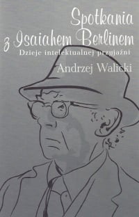 Spotkania z Isaiahem Berlinem Dzieje intelektualnej przyjaźni - Andrzej Walicki | mała okładka