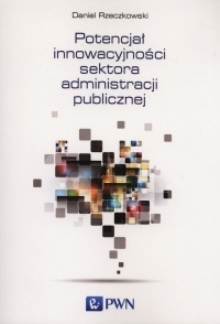 Potencjał innowacyjności sektora administracji publicznej - Daniel Rzeczkowski | mała okładka