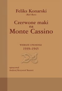 Czerwone maki na Monte Cassino Wiersze i piosenki 1939-1945 - Feliks Konarski | mała okładka