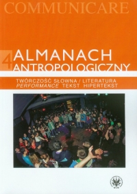 Almanach antropologiczny 4 Twórczość słowna / Literatura. Performance, tekst, hipertekst -  | mała okładka