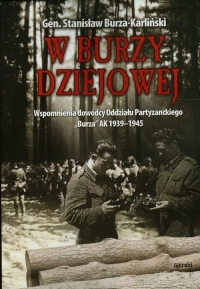 W burzy dziejowej Wspomnienia dowódcy Oddziału Partyzanckiego "Burza" AK 1939-1945 - Stanisław Burza-Karliński | mała okładka
