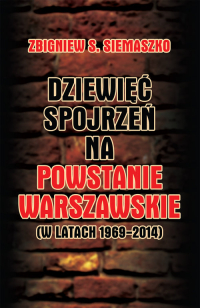 Dziewięć spojrzeń na Powstanie Warszawskie (w latach 1969-2014) - Siemaszko Zbigniew S. | mała okładka