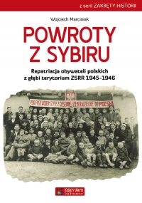 Powroty z Sybiru Repatriacja obywateli polskich z głębi terytorium ZSRR 1945-1946 - Wojciech Marciniak | mała okładka