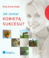 Jak zostać kobietą sukcesu - Swat Ewa Anna | mała okładka