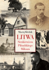Litwa Sienkiewicza Piłsudskiego Miłosza - Maciej Kledzik | mała okładka