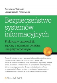 Bezpieczeństwo systemów informacyjnych Praktyczny przewodnik zgodny z normami polskimi i międzynarodowymi - Wołowski Franciszek | mała okładka
