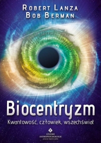 Biocentryzm Kwantowość, człowiek, wszechświat - Berman Bob, Lanza Robert | mała okładka