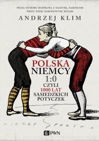 Polska Niemcy 1:0 czyli 1000 lat sąsiedzkich potyczek - Andrzej Klim | mała okładka