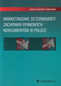 Marketingowe determinanty zachowań rynkowych konsumentów w Polsce - Joanna Łodziana-Grabowska | mała okładka