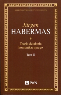 Teoria działania komunikacyjnego Tom 2 Przyczynek do krytyki rozumu funkcjonalnego - Jurgen Habermas | mała okładka
