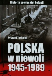 Polska w niewoli 1945-1989 Historia sowieckiej kolonii - Ryszard Terlecki | mała okładka
