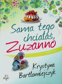 Sama tego chciałaś Zuzanno - Krystyna Bartłomiejczyk | mała okładka