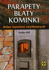 Parapety blaty kominki Atlas kamieni użytkowych - Detlev Hill | mała okładka