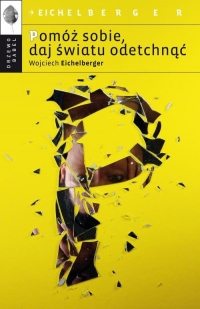 Pomóż sobie daj światu odetchnąć - Wojciech Eichelberger | mała okładka