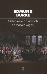 Odwołanie od nowych do starych wigów - Edmund Burke | mała okładka