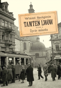 Tamten Lwów Tom 5 Życie miasta - Witold Szolginia | mała okładka