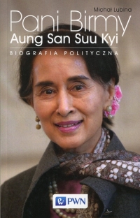 Pani Birmy Aung San Suu Kyi. Biografia polityczna. - Michał Lubina | mała okładka