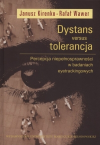 Dystans versus tolerancja  Percepcja niepełnosprawności w badaniach eyetrackingowych - Janusz Kirenko, Wawer Rafał | mała okładka