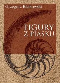 Figury z piasku - Grzegorz Białkowski | mała okładka