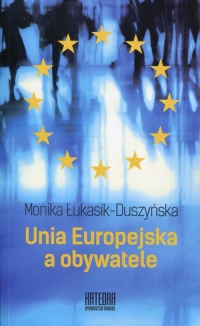 Unia Europejska a obywatele - Monika Łukasik-Duszyńska | mała okładka