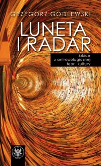 Luneta i radar Szkice z antropologicznej teorii kultury - Grzegorz Godlewski | mała okładka