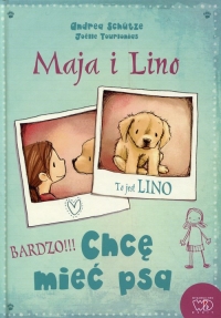 Maja i Lino Chcę mieć psa - Andrea Schutze | mała okładka