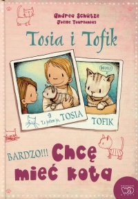 Tosia i Tofik Chcę mieć kota - Andrea Schutze | mała okładka