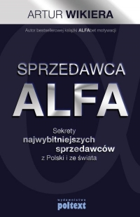 Sprzedawca ALFA Sekrety najwybitniejszych sprzedawców z Polski i świata - Artur Wikiera | mała okładka