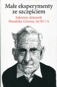 Małe eksperymenty ze szczęściem Sekretny dziennik Hendrika Groena, lat 83 i 1/4 - Hendrik Groen | mała okładka