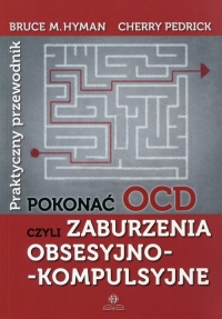 Pokonać OCD Praktyczny przewodnik czyli zaburzenia obsesyjno-kompulsyjne - Hyman Bruce M., Pedrick Cherry | mała okładka