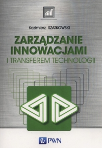 Zarządzanie innowacjami i transferem technologii - Kazimierz Szatkowski | mała okładka