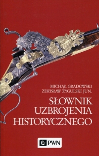 Słownik uzbrojenia historycznego - Gradowski Michał, Żygulski Zdzisław | mała okładka