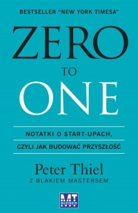 Zero to one Notatki o start-upach, czyli jak budować przyszłość - Masters Blake, Thiel Peter | mała okładka