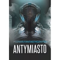 Poznań Fantastyczny Antymiasto -  | mała okładka