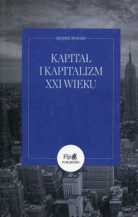 Kapitał i kapitalizm XXI wieku czyli od błędnej teorii do destrukcyjnych reform Piketty'ego - George Reisman | mała okładka