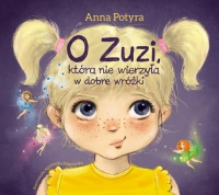 O Zuzi, która nie wierzyła w dobre wróżki - Anna Potyra | mała okładka