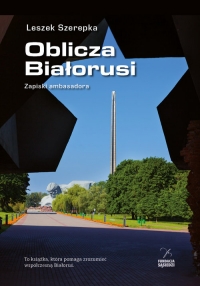 Oblicza Białorusi Zapiski ambasadora - Leszek Szerepka | mała okładka